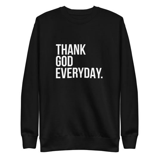 Thank God Everyday Unisex Premium Sweatshirt